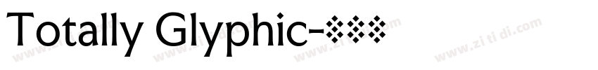 Totally Glyphic字体转换 Totally Glyphic字体转换